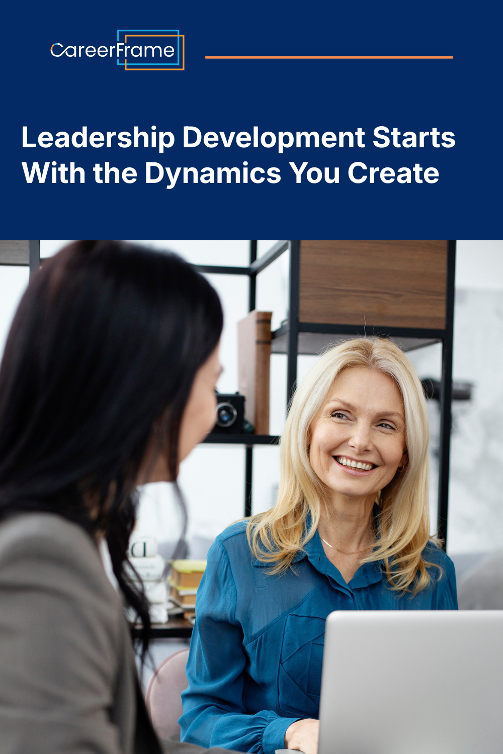 A pinnable graphic for the blog "Leadership Development Isn't About You. It's About the Dynamics You Create." by CareerFrame.