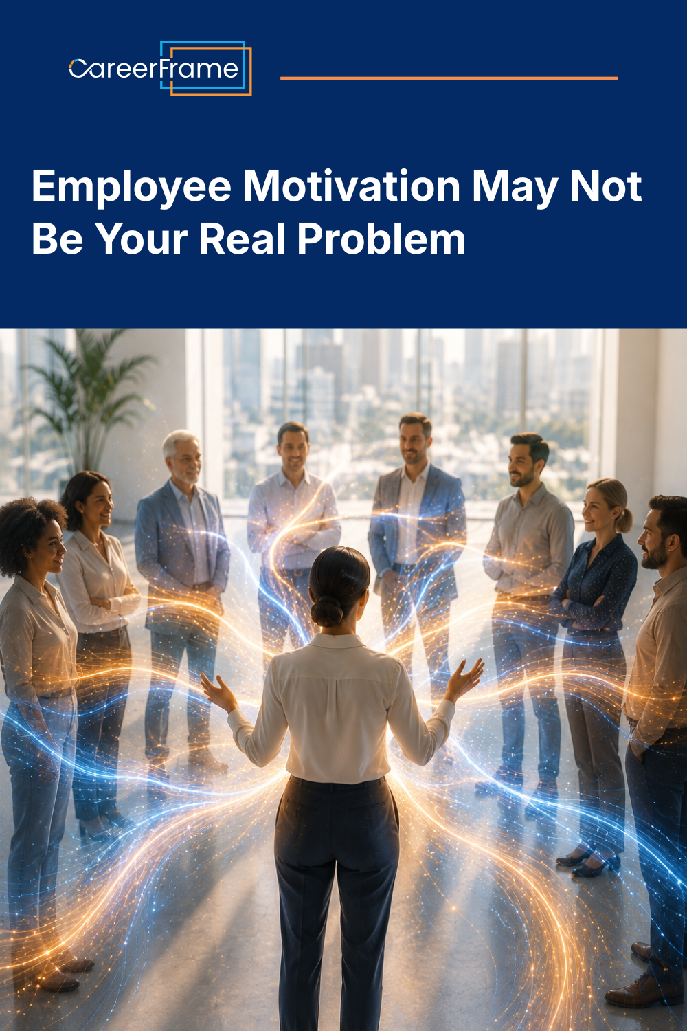 A pinnable graphic for the blog "Employee Motivation May Not Be Your Real Problem" by CareerFrame.